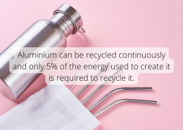 Aluminium facts Aluminium can be recycled continuously and only 5% of the energy used to create it is required to recycle it.