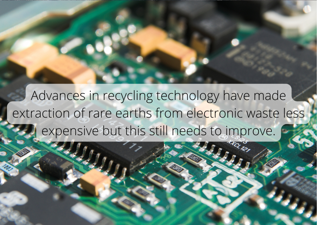 Rare earth metal facts Advances in recycling technology have made extraction of rare earths from electronic waste less expensive but this still needs to improve.