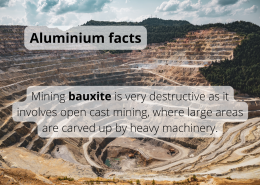 Mining bauxite is very destructive as it involves open cast mining, where large areas are carved up by heavy machinery. Mining bauxite is very destructive as it involves open cast mining, where large areas are carved up by heavy machinery.
